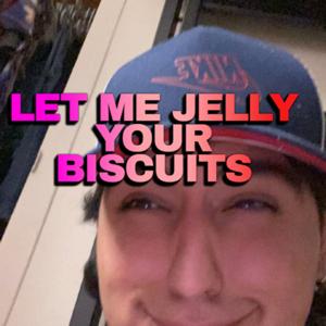 Let Me Jelly Your Biscuits