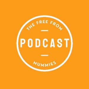 The Free From Mummies Podcast