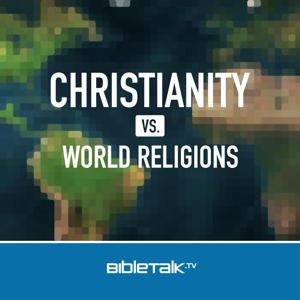 Christianity vs. World Religions — Bible Study with Mike Mazzalongo