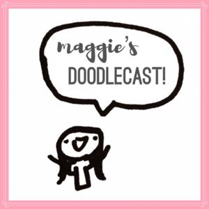 maggie’s doodlecast ✨