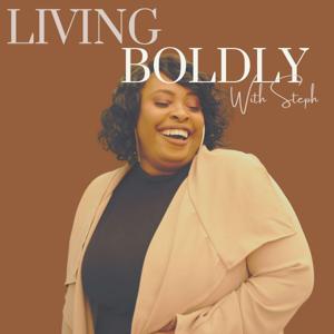 Living Boldly With Steph