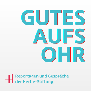 Gutes aufs Ohr - Reportagen und Gespräche der Hertie-Stiftung