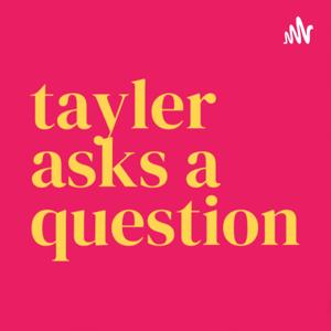 Tayler Asks A Question