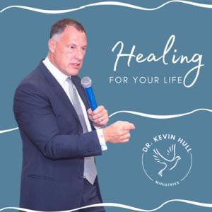 Healing for Your Life with Dr. Kevin Hull