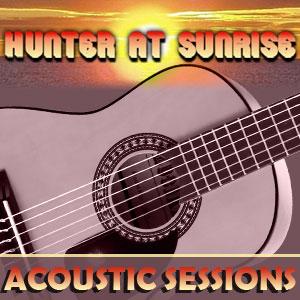 Hunter At Sunrise Acoustic Sessions by Hunter Hughes