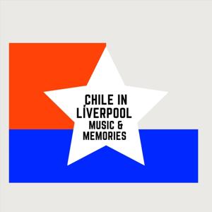 Chile en Liverpool - Music & Memories / Música & Memorias