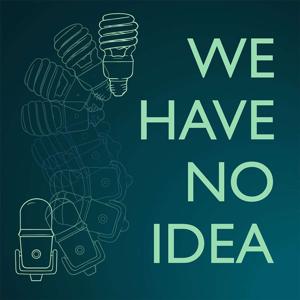 We Have No Idea