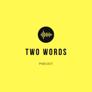 Two Words Podcast