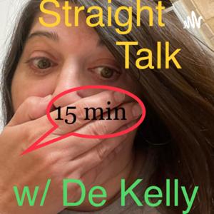 Straight Talk with De Kelly