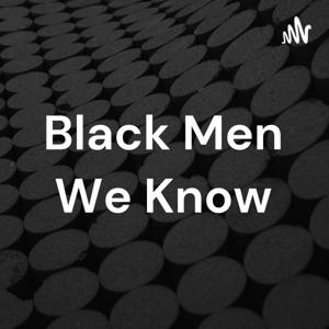 Black Men We Know