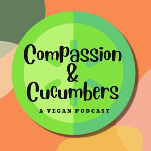 Compassion & Cucumbers Vegan Podcast