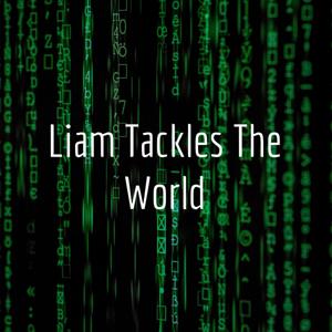 Liam Tackles The World