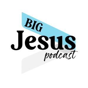 BIG Jesus Podcast