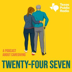 Twenty-Four Seven: A Podcast About Caregiving