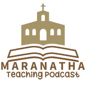 Maranatha Teaching Podcast