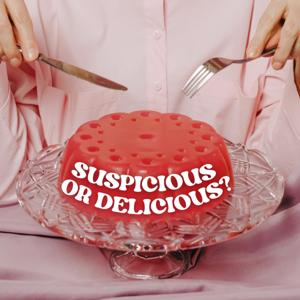 Suspicious or Delicious.