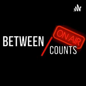 Between/Counts: ON AIR