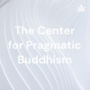 The Center for Pragmatic Buddhism