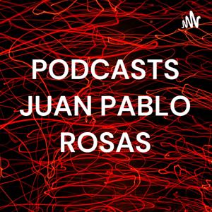 PODCAST JUAN PABLO ROSAS