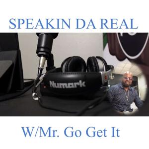 Speakin Da Real Podcast w/Mr. Go Get It