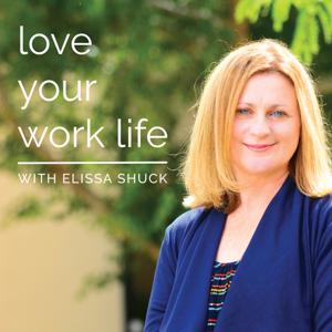 Love Your Work Life with Elissa Shuck