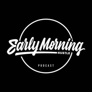 Early Morning Hustle Podcast