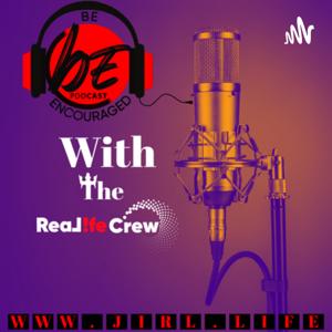 Be Encouraged -with The Real Life Crew