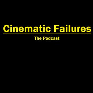 Cinematic Failures- The Podcast