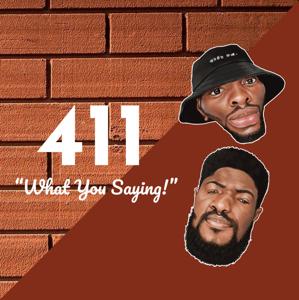 411 "What You Saying!"