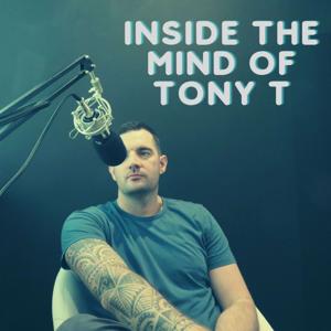 Inside The Mind of Tony T