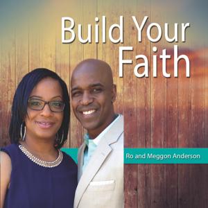 Build Your Faith with Ro and Meggon Anderson