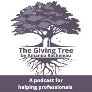 The Giving Tree - A Podcast for Helping Professionals