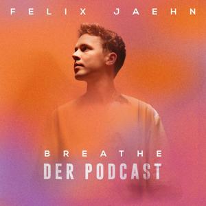 BREATHE – der Podcast mit Felix Jaehn