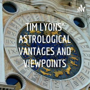 TIM LYONS' ASTROLOGICAL VANTAGES AND VIEWPOINTS