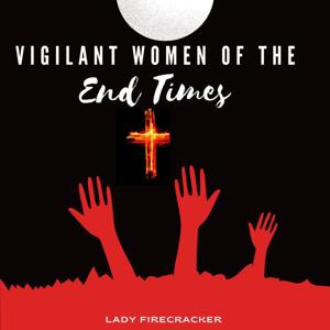 Vigilant Women of the End Times Podcast