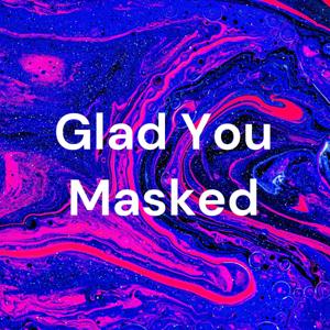 Glad You Masked