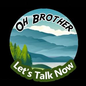 Oh Brother Let's Talk Now