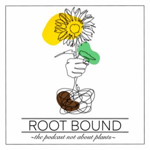 Root Bound The Podcast Not About Plants