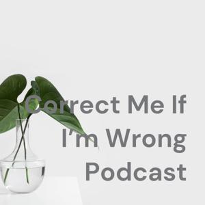 Correct Me If I'm Wrong Podcast