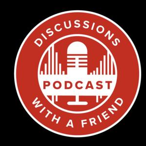 Discussions With A Friend Podcast