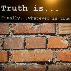 Truth is…