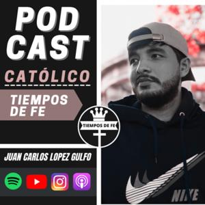 PODCAST CATOLICO TIEMPOS DE FE/ Juan Carlos López Gulfo