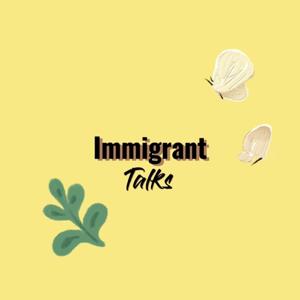 Immigrant Talks