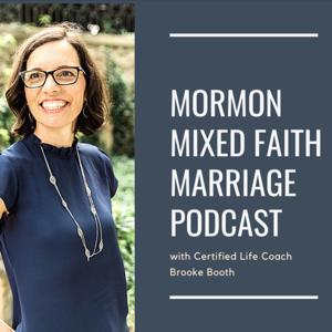 Mormon Mixed Faith Marriage Podcast by Brooke Booth