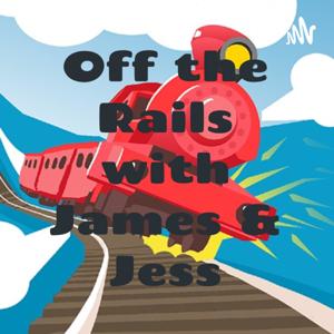 Off the Rails with James & Jess