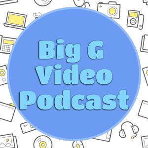 Big G Video Podcast