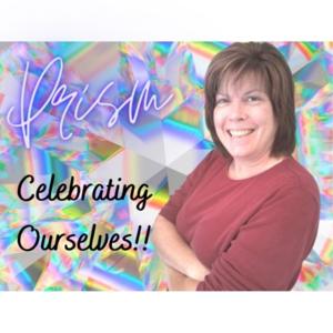 Prism - Celebrating Ourselves!