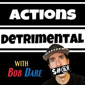 Actions Detrimental with Bob Dare
