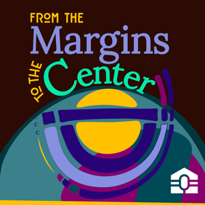 From the Margins to the Center