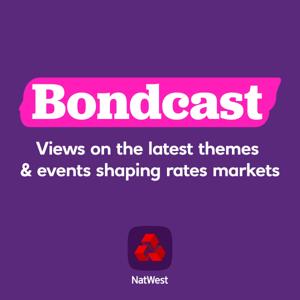 Bondcast - The Rates Podcast by NatWest Corporates and Institutions